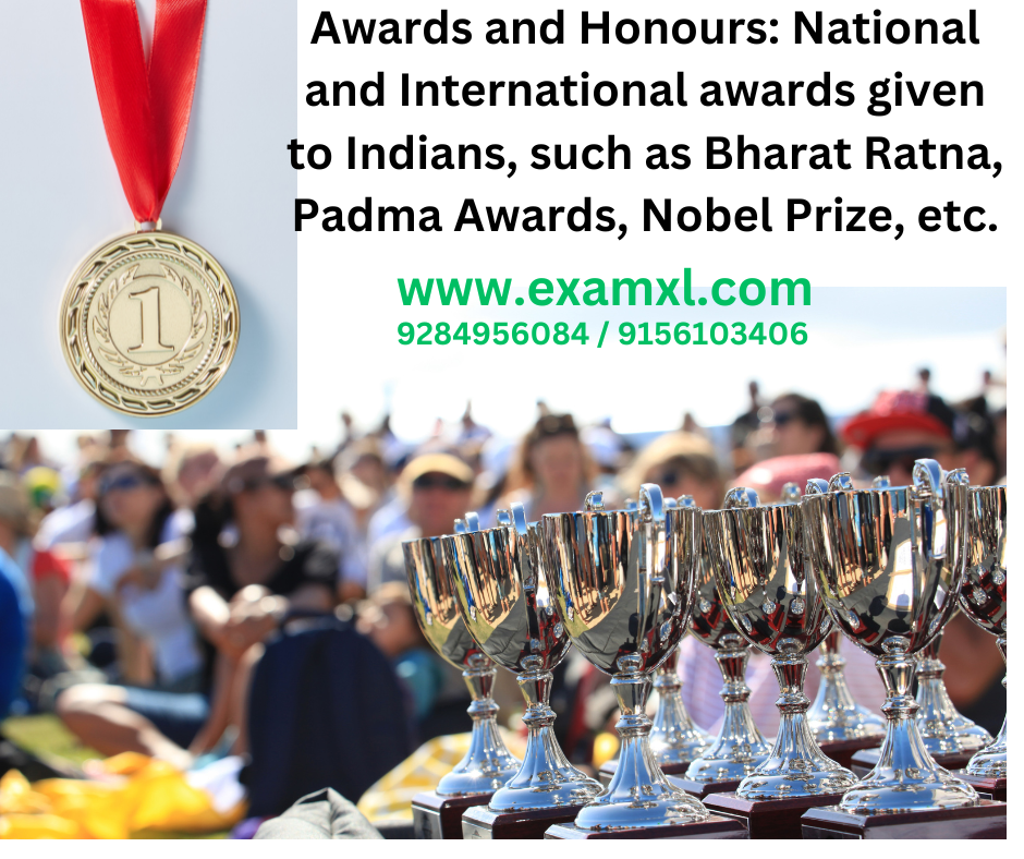 Awards and Honours: National and International awards given to Indians, such as Bharat Ratna, Padma Awards, Nobel Prize, etc.​